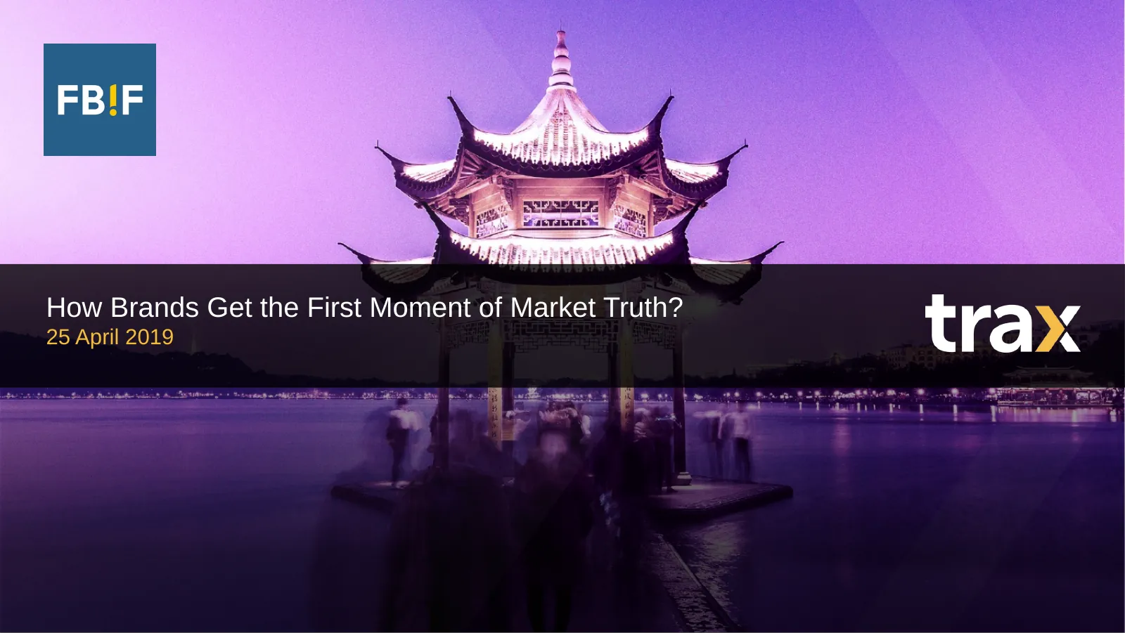 Trax at FBIF 2019 title slide: How Brands Get the First Moment of Market Truth?
